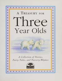 A Treasury for Three Year Olds: A Collection of Stories, Fairy Tales, and Nursery Rhymes
