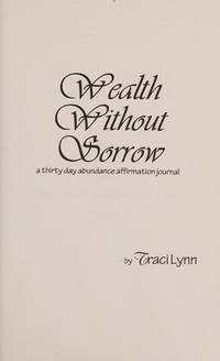 Wealth Without Sorrow (A thirty Day Abundance Affirmation Journal)