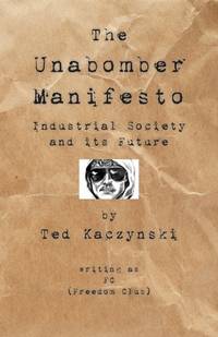 The Unabomber Manifesto: Industrial Society and Its Future