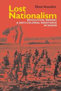 LOST NATIONALISM: REVOLUTION, MEMORY AND ANTI-COLONIAL RESISTANCE IN SUDAN