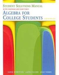 Student Solutions Manual for Kaufmann/Schwitters Algebra for College Students, 8th