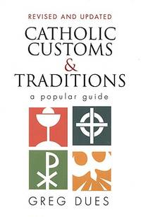 CATHOLIC CUSTOMS AND TRADITIONS  A Popular Guide