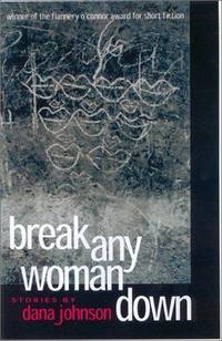 Break Any Woman Down : Stories by Dana Johnson