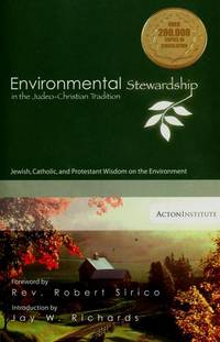 Environmental Stewardship in the Judeo-Christian Tradition: Jewish, Catholic, and Protestant Wisdom on the Environment by Robert Sirico - Paperback - 2007 - from ACP Family Bookstore (SKU: biblio3)