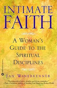 Intimate Faith : A Womans Guide to the Spiritual Disiplines