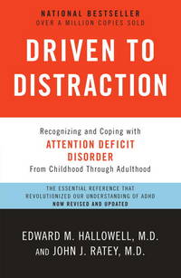 Driven to Distraction (Revised): Recognizing and Coping with Attention Deficit Disorder by Hallowell M.D., Edward M.; Ratey M.D., John J