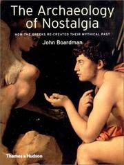 The Archaeology of Nostalgia; How the Greeks Re-Created Their Mythical Past