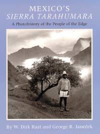 Mexico's Sierra Tarahumara: A Photohistory of the People of the Edge
