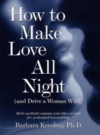 How to Make Love All Night (and Drive a Woman Wild)