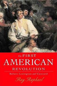 The First American Revolution: Before Lexington and Concord by Raphael, Ray