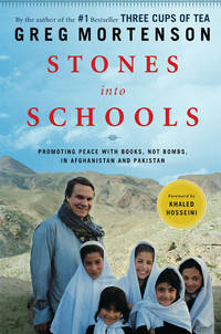 Stones into Schools: Promoting Peace with Books, Not Bombs, in Afghanistan and Pakistan by Greg Mortenson