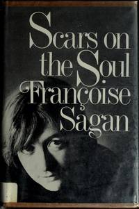 Scars on the soul;: A novel, by Francoise Sagan - 1974