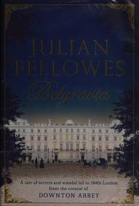 Julian Fellowes's Belgravia: A tale of secrets and scandal set in 1840s London from the creator of DOWNTON… by Julian Fellowes - First Edition - 2016-06-30 - from Re-Read Ltd (SKU: G0108291)