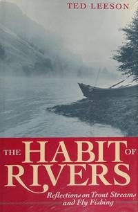 The Habit of Rivers: Reflections on Trout Streams and Fly Fishing