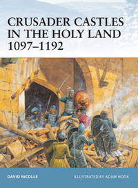 Crusader Castles in the Holy Land 1097-1192 (Fortress) by Nicolle, David - 2004