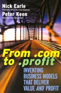 From .Com to .Profit: Inventing Business Models That Deliver Value and Profit