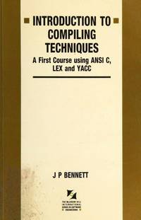 Introduction to Compiling Techniques : A First Course Using ANSI C, LEX and YACC