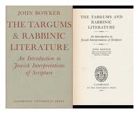 The Targums and Rabbinic Literature: An Introduction to Jewish Interpretations of Scripture by John Bowker - First Edition - 1969 - from Bailey Bonzo Books (SKU: 000636)