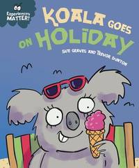 Experiences Matter: Koala Goes on Holiday: A funny, charming first introduction to the idea of...