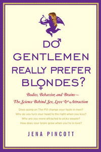Do Gentlemen Really Prefer Blondes?: Bodies, Behavior, and Brains--The Science Behind Sex, Love,...