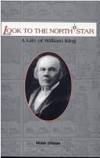 Look to the North Star: A Life of William King