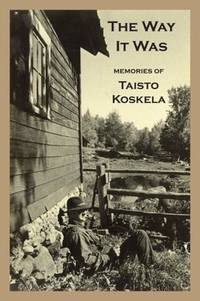 THE WAY IT WAS: Memories of Taisto Koskela