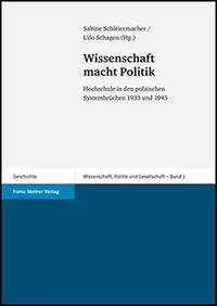 Wissenschaft macht Politik: Hochschule in den politischen Systembrüchen 1933 und 1945