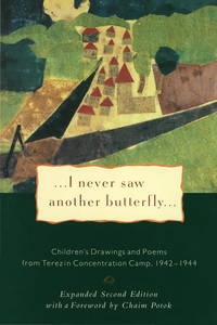 I Never Saw Another Butterfly: Children&#039;s Drawings and Poems from the Terezin Concentration Camp, 1942-1944 by Hana Volavkova [Editor]; Vaclav Havel [Afterword]; Chaim Potok [Foreword]; United States Holocaust Memorial Museum [Contributor]; - 1994-03-15