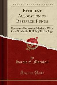 Efficient Allocation of Research Funds: Economic Evaluation Methods With Case Studies in Building...