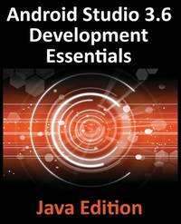 Android Studio 3.6 Development Essentials - Java Edition: Developing Android 10 (Q) Apps Using...