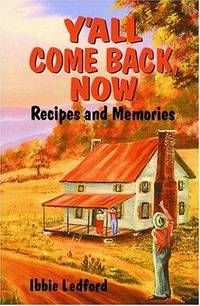 YALL COME BACK NOW Recipes and Memories by Ledford, Ibbie