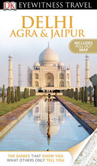 DK Eyewitness Travel Guide: Delhi, Agra and Jaipur [Paperback] DK PUBLISHING