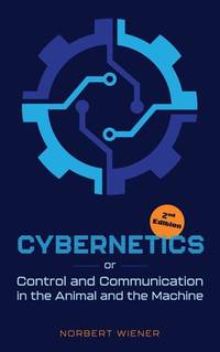 Cybernetics, Second Edition: or Control and Communication in the Animal and the Machine