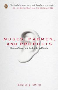 Muses, Madmen, and Prophets by Daniel B Smith - 2007