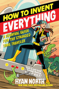 image of How to Invent Everything: A Survival Guide for the Stranded Time Traveler