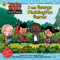 I Am George Washington Carver (Xavier Riddle and the Secret Museum)