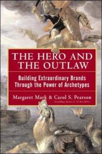 cover of The Hero and the Outlaw: Building Extraordinary Brands Through the Power of Archetypes