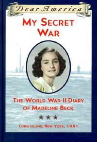 My Secret War: The World War II Diary of Madeline Beck, Long Island, New York 1941 (Dear America...