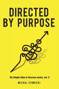 Directed by Purpose: How to Focus on Work That Matters, Ignore Distractions and Manage Your...