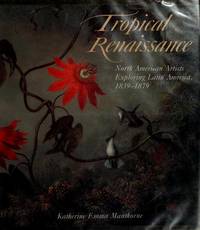 Tropical Renaissance: North American Artists Exploring Latin America, 1839-1879 (New Directions...