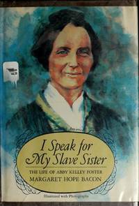 I Speak for My Slave Sister: The Life of Abby Kelley Foster (Women of  America): Bacon, Margaret Hope: 9780690005158: : Books