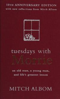 Tuesdays with Morrie An Old Man, a Young Man, and Life's Greatest Lesson