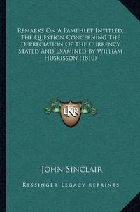 image of Remarks On A Pamphlet Intitled, The Question Concerning The Depreciation Of The Currency Stated And Examined By William Huskisson (1810)