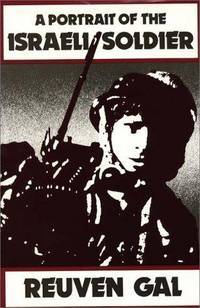 A Portrait of the Israeli Soldier: (Contributions in Military Studies) by Reuvan Gal - First Edition - 1986-08-18 - from TangledWebMysteries (SKU: 108140)