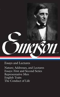 EMERSON: ESSAYS AND LECTURES: NATURE: ADDRESSES AND LECTURES / ESSAYS: FIRST AND SECOND SERIES / REPRESENTATIVE MEN / ENGLISH TRAITS / THE CONDUCT OF LIFE by Ralph Waldo Emerson - 1983