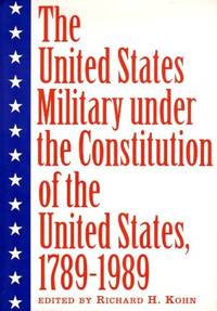 UNITED STATES MILITARY UNDER THE CONSTITUTION OF THE UNITED STATES, 1789 - 1989