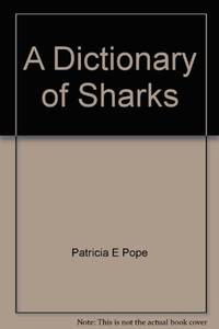 A Dictionary of Sharks by Patricia E Pope - 1977