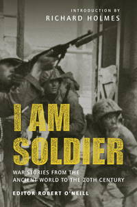 I Am Soldier : War Stories, from the Ancient World to the 20th Century