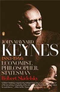 John Maynard Keynes: 1883-1946: Economist, Philosopher, Statesman by Skidelsky, Robert