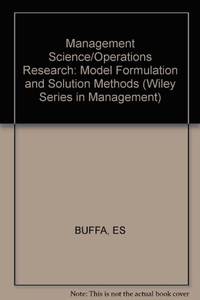 MANAGEMENT SCIENCE/OPERATIONS RESEARCH: Model Formulation and Solution Methods (Management & Administration)